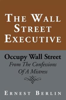 The Wall Street Executive : Occupy Wall Street: from the Confessions of a Mistress