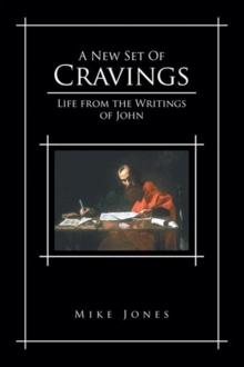 A New Set of Cravings : Life from the Writings of John