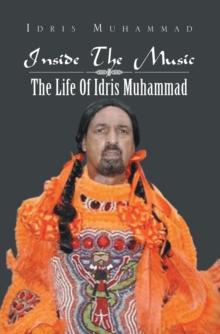 Inside the Music: the Life of Idris Muhammad : The Life of Idris Muhammad