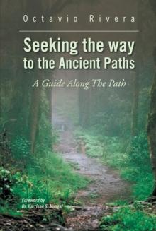 Seeking the Way to the Ancient Paths : A Guide Along the Path