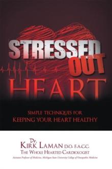 Stressed out Heart : Simple Techniques for Keeping Your Heart Healthy