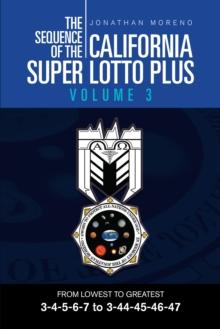 The Sequence of the California Super Lotto Plus Volume 3 : From Lowest to Greatest 3-4-5-6-7 to 3-44-45-46-47