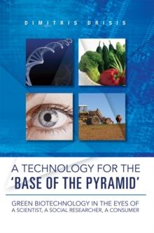 A Technology for the 'Base of the Pyramid' : Green Biotechnology in the Eyes of a Scientist, a Social Researcher, a Consumer