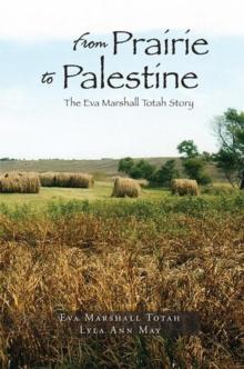 From Prairie to Palestine : The Eva Marshall Totah Story