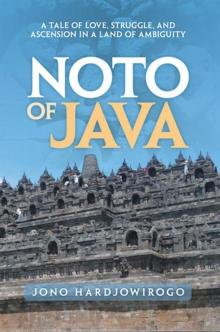 Noto of Java : A Tale of Love, Struggle, and Ascension in a Land of Ambiguity