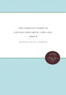 The Complete Works of Captain John Smith, 1580-1631, Volume II : Volume II