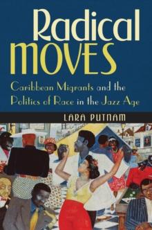 Radical Moves : Caribbean Migrants and the Politics of Race in the Jazz Age