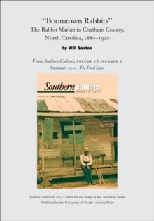 "Boomtown Rabbits": The Rabbit Market in Chatham County, North Carolina, 1880-1920 : An article from Southern Cultures 18:2, Summer 2012: The Special Issue on Food