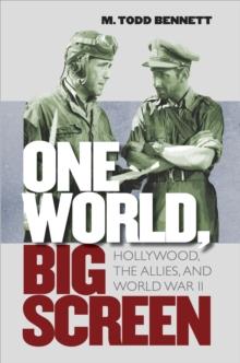 One World, Big Screen : Hollywood, the Allies, and World War II