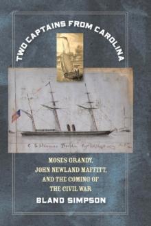 Two Captains from Carolina : Moses Grandy, John Newland Maffitt, and the Coming of the Civil War