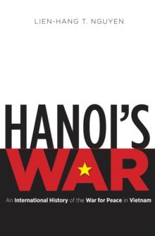 Hanoi's War : An International History of the War for Peace in Vietnam