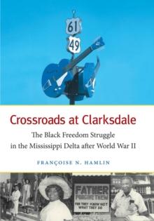 Crossroads at Clarksdale : The Black Freedom Struggle in the Mississippi Delta after World War II