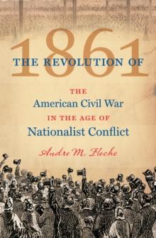 The Revolution of 1861 : The American Civil War in the Age of Nationalist Conflict