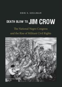 Death Blow to Jim Crow : The National Negro Congress and the Rise of Militant Civil Rights