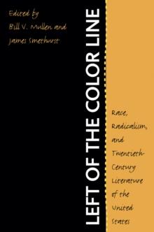 Left of the Color Line : Race, Radicalism, and Twentieth-Century Literature of the United States