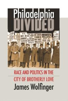 Philadelphia Divided : Race and Politics in the City of Brotherly Love