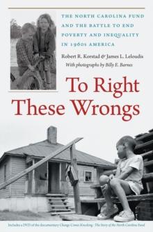 To Right These Wrongs : The North Carolina Fund and the Battle to End Poverty and Inequality in 1960s America