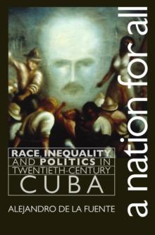 A Nation for All : Race, Inequality, and Politics in Twentieth-Century Cuba