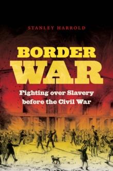 Border War : Fighting over Slavery before the Civil War