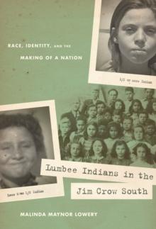 Lumbee Indians in the Jim Crow South : Race, Identity, and the Making of a Nation