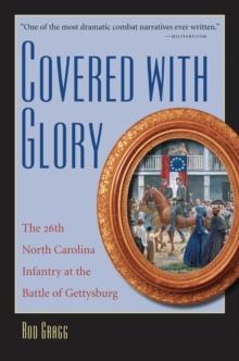 Covered with Glory : The 26th North Carolina Infantry at the Battle of Gettysburg