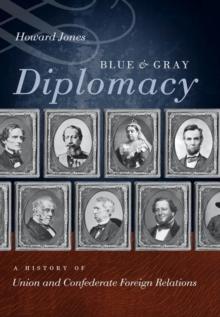 Blue and Gray Diplomacy : A History of Union and Confederate Foreign Relations