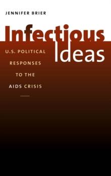 Infectious Ideas : U.S. Political Responses to the AIDS Crisis