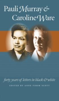 Pauli Murray and Caroline Ware : Forty Years of Letters in Black and White