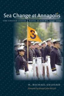 Sea Change at Annapolis : The United States Naval Academy, 1949-2000