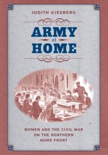 Army at Home : Women and the Civil War on the Northern Home Front