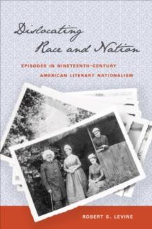 Dislocating Race and Nation : Episodes in Nineteenth-Century American Literary Nationalism