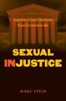 Sexual Injustice : Supreme Court Decisions from Griswold to Roe