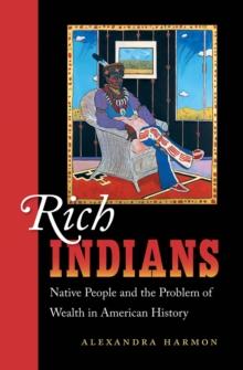 Rich Indians : Native People and the Problem of Wealth in American History