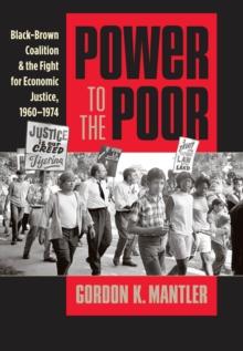 Power to the Poor : Black-Brown Coalition and the Fight for Economic Justice, 1960-1974