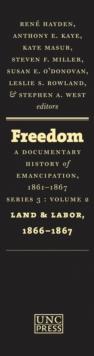 Freedom: A Documentary History of Emancipation, 1861-1867 : Series 3, Volume 2: Land and Labor, 1866-1867