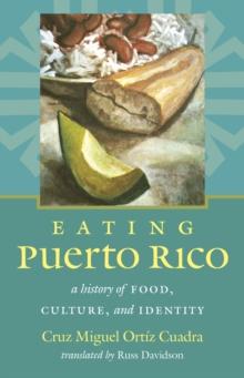 Eating Puerto Rico : A History of Food, Culture, and Identity