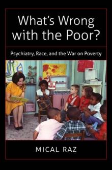 What's Wrong with the Poor? : Psychiatry, Race, and the War on Poverty