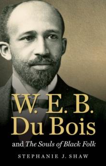 W. E. B. Du Bois and The Souls of Black Folk