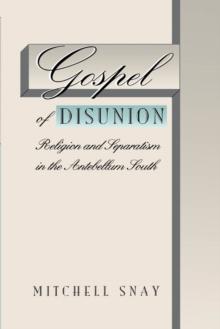 Gospel of Disunion : Religion and Separatism in the Antebellum South