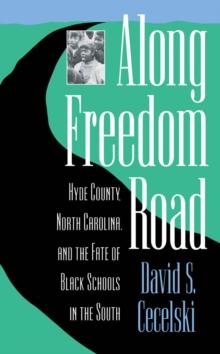 Along Freedom Road : Hyde County, North Carolina, and the Fate of Black Schools in the South