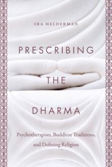 Prescribing the Dharma : Psychotherapists, Buddhist Traditions, and Defining Religion