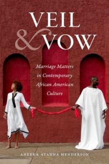 Veil and Vow : Marriage Matters in Contemporary African American Culture