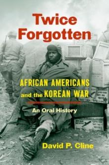 Twice Forgotten : African Americans and the Korean War, an Oral History