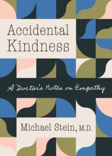 Accidental Kindness : A Doctor's Notes on Empathy