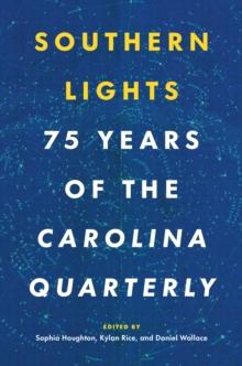 Southern Lights : 75 Years of the Carolina Quarterly