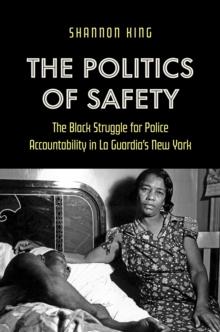 The Politics of Safety : The Black Struggle for Police Accountability in La Guardia's New York