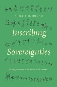 Inscribing Sovereignties : Writing Community in Native North America