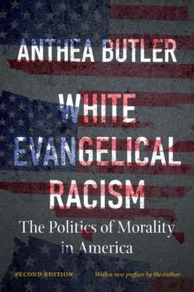 White Evangelical Racism, Second Edition : The Politics of Morality in America