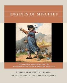 Engines of Mischief : Technology, Rebellion, and the Industrial Revolution in England, 1817-1818