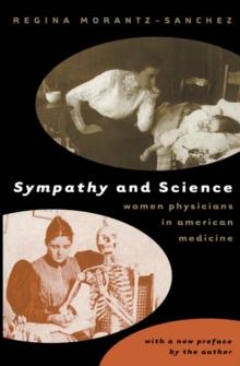 Sympathy and Science : Women Physicians in American Medicine